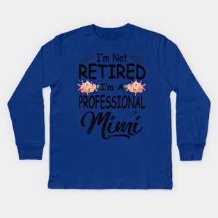 mimi im not retired im a professional mimi Kids Long Sleeve T-Shirt